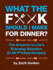 What the F*@# Should I Make for Dinner? : the Answers to Life's Everyday Question (in 50 F*@#Ing Recipes)