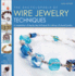 The Encyclopedia of Wire Jewelry Techniques: a Compendium of Step-By-Step Techniques for Making Wire-Based Jewelry
