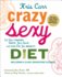 Crazy Sexy Diet Eat Your Veggies, Ignite Your Spark, and Live Like You Mean It