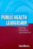 Public Health Leadership: Putting Principles Into Practice