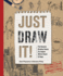 Just Draw It! : the Dynamic Drawing Course for Anyone With a Pencil & Paper