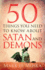 50 Things You Need to Know About Satan and Demons