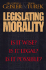 Legislating Morality: is It Wise? is It Legal? is It Possible?