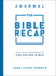 The Bible Recap Journal Your Daily Companion to the Entire Bible