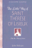 The Little Way of Saint Therese of Lisieux: Into the Arms of Love