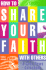 How to Share Your Faith With Others: a Good News Guidebook