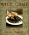 Wild About Game: 150 Recipes for Cooking Farm-Raised and Wild Game-From Alligator and Antelope to Venison and Wild Turkey