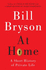 At Home: a Short History of Private Life Bryson, Bill