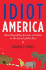 Idiot America: How Stupidity Became a Virtue in the Land of the Free
