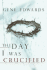 The Day I Was Crucified: as Told By Christ Himself