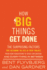 How Big Things Get Done: the Surprising Factors That Determine the Fate of Every Project, From Home Renovations to Space Exploration and Everything in Between