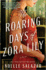 The Roaring Days of Zora Lily: a Novel
