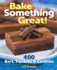 Bake Something Great! : 400 Bars, Squares and Cookies