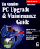 The Complete Pc Upgrade and Maintenance Guide