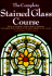 The Complete Stained Glass Course: How to Master Every Major Glasswork Technique, With Thirteen Stunning Projects to Create