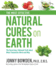 The Most Effective Natural Cures on Earth: the Surprising Unbiased Truth About What Treatments Work and Why