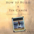 How to Build a Tin Canoe: Confessions of an Old Salt (Library Edition)