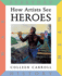 How Artists See Heroes: Myth History War Everyday (How Artist See, 12)