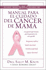Manual Para El Cuidado Del Cancer De Mama: Una Guia De Supervivencia Para Los Pacientes Y Los Seres Queridos (Spanish Edition)