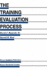 The Training Evaluation Process: a Practical Approach to Evaluating Corporate Training Programs (Evaluation in Education and Human Services, 33)