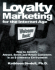 Loyalty Marketing for the Internet Age: How to Identify, Attract, Serve, and Retain Customers in an E-Commerce Environment