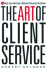 The Art of Client Service: 54 Things Every Advertising and Marketing Professional Should Know