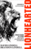Lionhearted: a Man? S Guide to Living Focused, Fulfilled, and Fearless