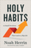 Holy Habits-10 Small Decisions That Lead to a Big Life