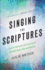 Singing the Scriptures How All Believers Can Experience Breakthrough, Hope and Healing