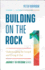 Building on the Rock: Understanding the Gospel and Living It Out (Journey to Freedom)