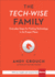 The Tech-Wise Family: Everyday Steps for Putting Technology in Its Proper Place