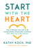 Start with the Heart: How to Motivate Your Kids to Be Compassionate, Responsible, and Brave (Even When You're Not Around)