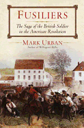 Fusiliers: the Saga of a British Redcoat Regiment in the American Revolution