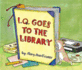 I.Q. Goes to the Library (an I. Q Book)