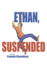 Ethan, Suspended