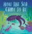 How the Sea Came to Be: and All the Creatures in It (Spectacular Steam for Curious Readers (Sscr))