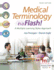 Medical Terminology in a Flash! : a Multiple Learning Styles Approach