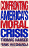 Confronting America's Moral Crisis: Restoring Our Values and Integrity