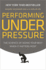 Performing Under Pressure: the Science of Doing Your Best When It Matters Most