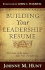 Building Your Leadership Rsum: Developing the Legacy That Will Outlast You