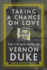 Taking a Chance on Love the Life and Music of Vernon Duke 5 American Popular Music Series