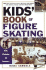 Kids' Book of Figure Skating: Skills, Strategies, and Techniques