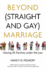 Beyond (Straight and Gay) Marriage: Valuing All Families Under the Law