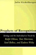 Prophets of Recognition: Ideology and the Individual in Novels By Ralph Ellison, Toni Morrison, Saul Bellow, and Eudora Welty (Southern Literary Studies)