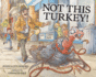 Not This Turkey! (Hardback Or Cased Book)