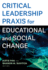 Critical Leadership Praxis for Educational and Social Change