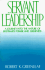 Servant Leadership: a Journey Into the Nature of Legitimate Power and Greatness