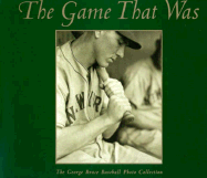 The Game That Was: the George Brace Baseball Photo Collection