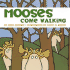 Mooses Come Walking