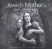 Jewish Mothers: a Celebration